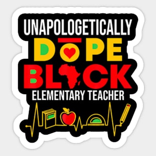 Unapologetically Dope Black Elementary Teacher African Sticker